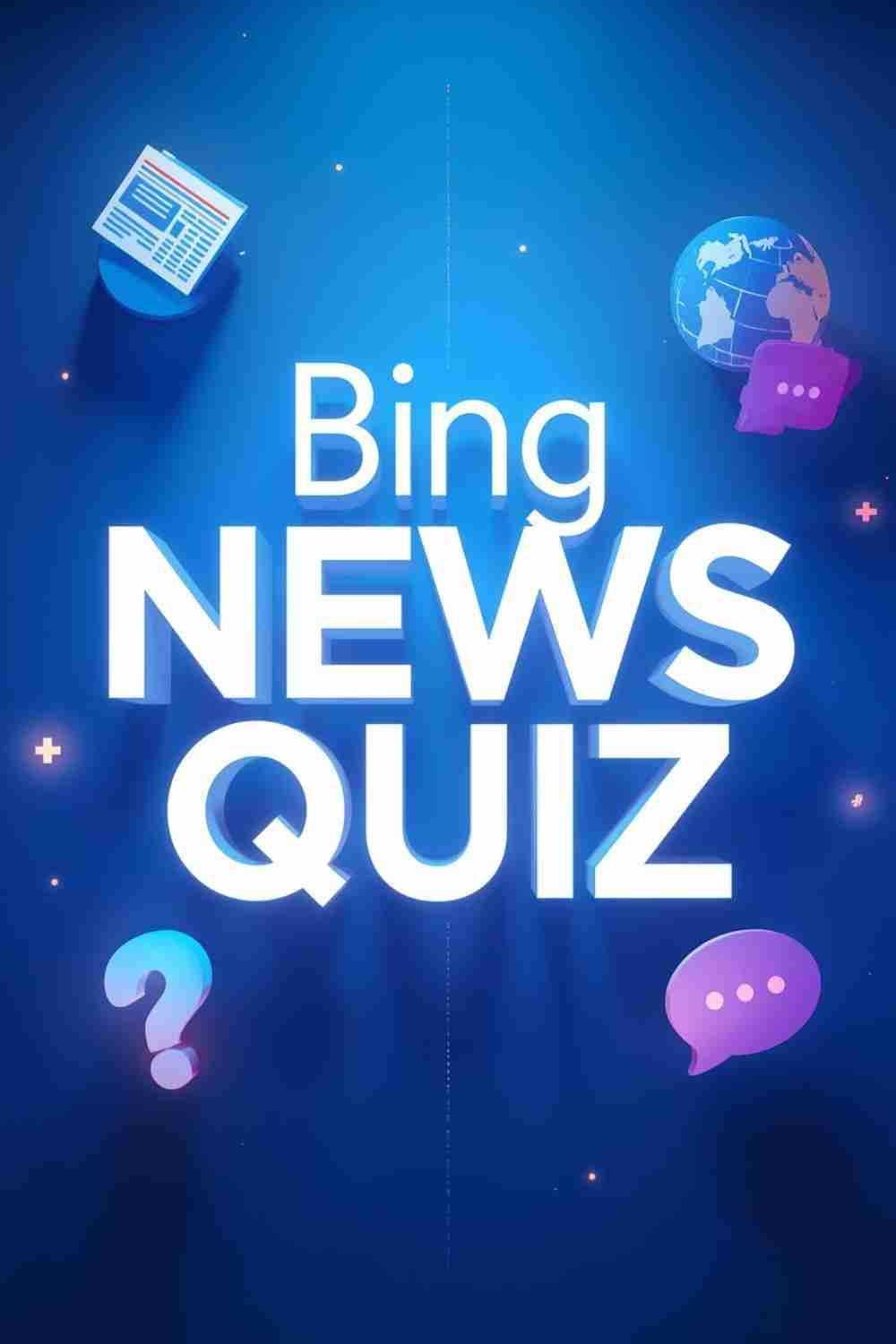 Bing News Quiz: Test Your Knowledge on World Headlines